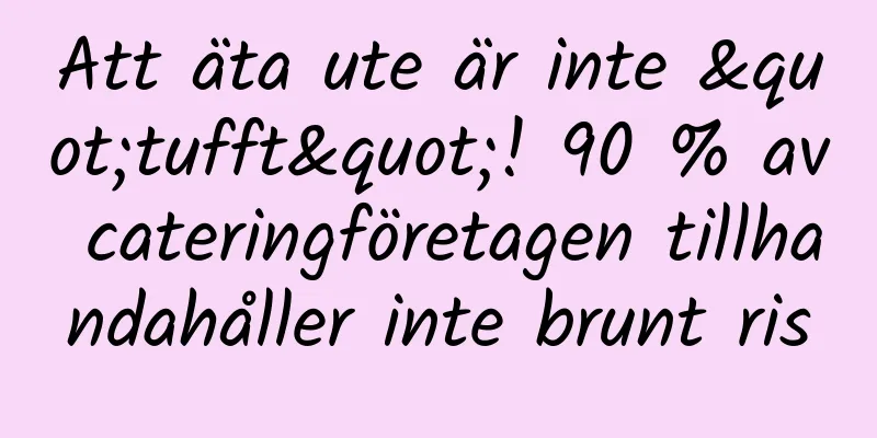 Att äta ute är inte "tufft"! 90 % av cateringföretagen tillhandahåller inte brunt ris