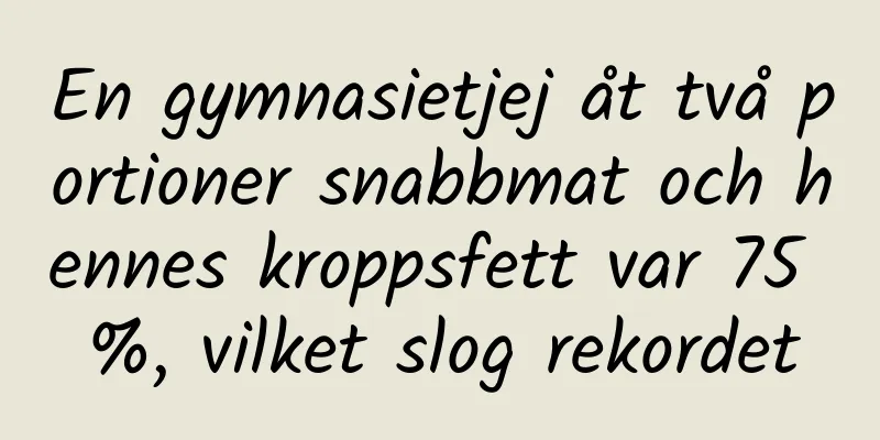 En gymnasietjej åt två portioner snabbmat och hennes kroppsfett var 75 %, vilket slog rekordet