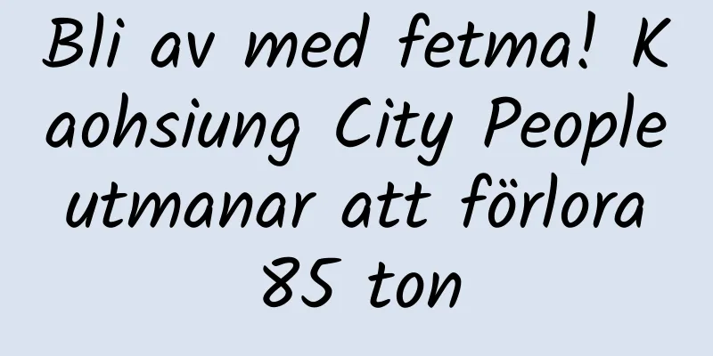 Bli av med fetma! Kaohsiung City People utmanar att förlora 85 ton