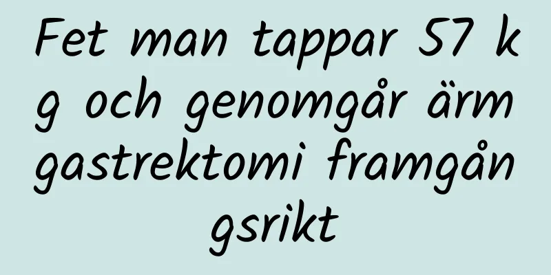 Fet man tappar 57 kg och genomgår ärmgastrektomi framgångsrikt