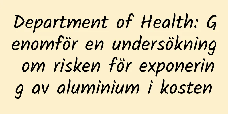 Department of Health: Genomför en undersökning om risken för exponering av aluminium i kosten
