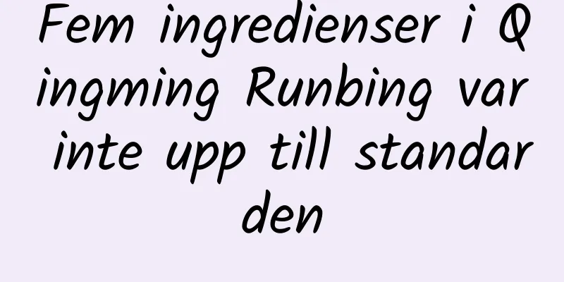 Fem ingredienser i Qingming Runbing var inte upp till standarden