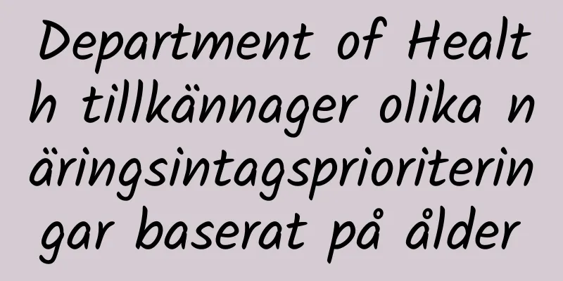 Department of Health tillkännager olika näringsintagsprioriteringar baserat på ålder