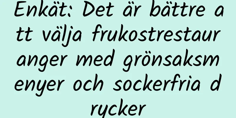 Enkät: Det är bättre att välja frukostrestauranger med grönsaksmenyer och sockerfria drycker