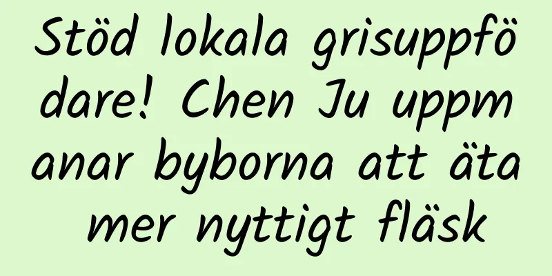 Stöd lokala grisuppfödare! Chen Ju uppmanar byborna att äta mer nyttigt fläsk