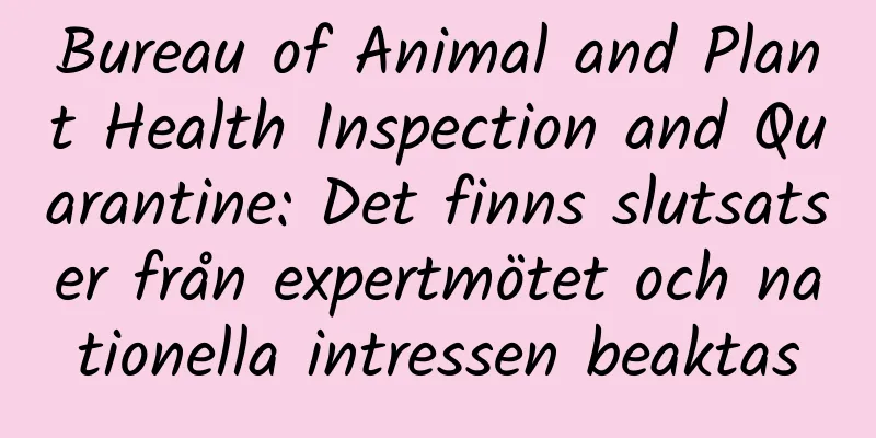 Bureau of Animal and Plant Health Inspection and Quarantine: Det finns slutsatser från expertmötet och nationella intressen beaktas