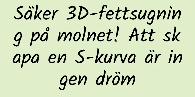 Säker 3D-fettsugning på molnet! Att skapa en S-kurva är ingen dröm