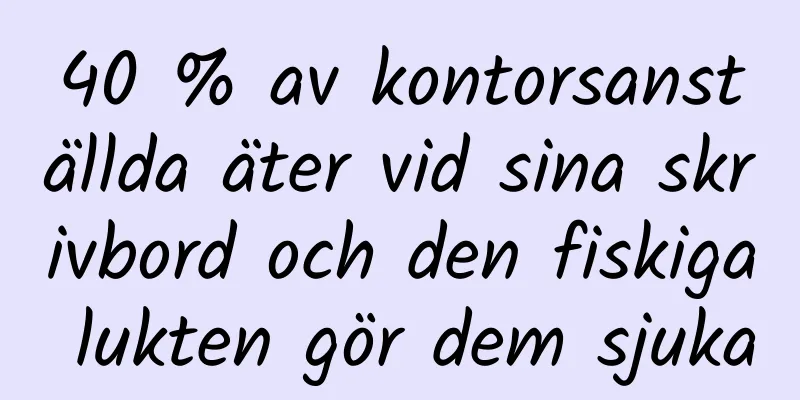 40 % av kontorsanställda äter vid sina skrivbord och den fiskiga lukten gör dem sjuka