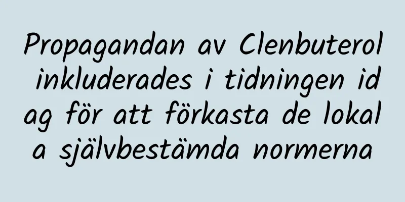 Propagandan av Clenbuterol inkluderades i tidningen idag för att förkasta de lokala självbestämda normerna
