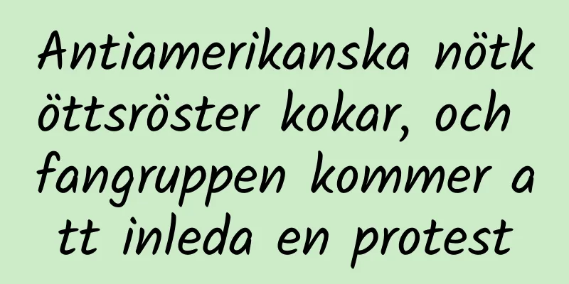 Antiamerikanska nötköttsröster kokar, och fangruppen kommer att inleda en protest