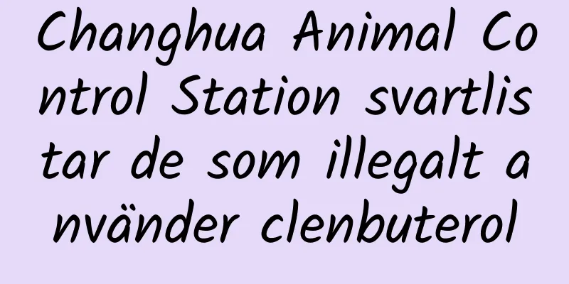Changhua Animal Control Station svartlistar de som illegalt använder clenbuterol