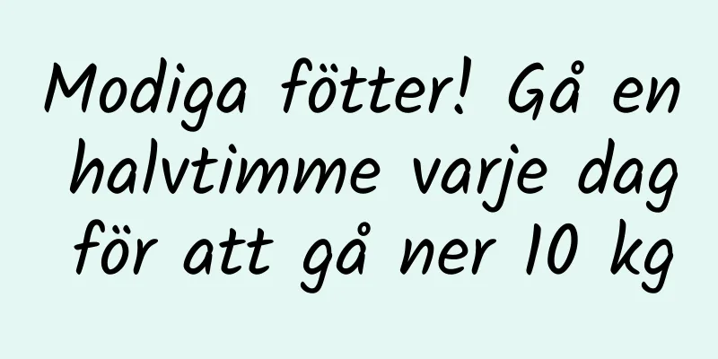 Modiga fötter! Gå en halvtimme varje dag för att gå ner 10 kg