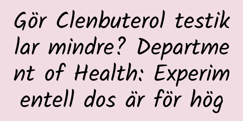 Gör Clenbuterol testiklar mindre? Department of Health: Experimentell dos är för hög