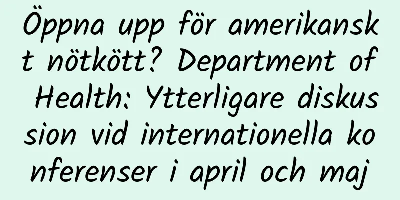 Öppna upp för amerikanskt nötkött? Department of Health: Ytterligare diskussion vid internationella konferenser i april och maj