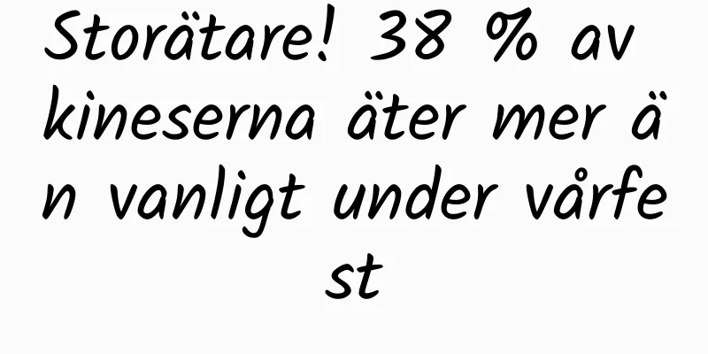 Storätare! 38 % av kineserna äter mer än vanligt under vårfest