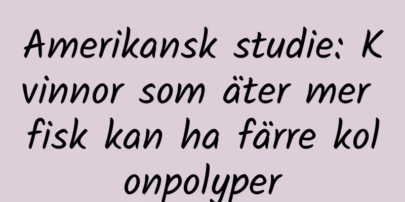 Amerikansk studie: Kvinnor som äter mer fisk kan ha färre kolonpolyper
