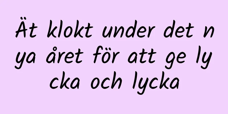 Ät klokt under det nya året för att ge lycka och lycka
