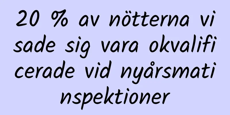 20 % av nötterna visade sig vara okvalificerade vid nyårsmatinspektioner