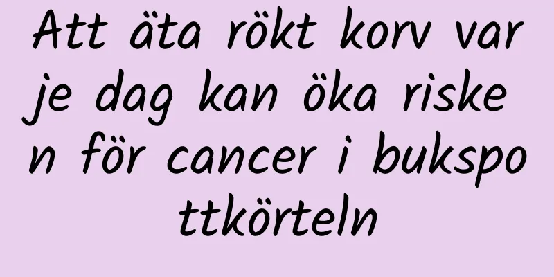 Att äta rökt korv varje dag kan öka risken för cancer i bukspottkörteln