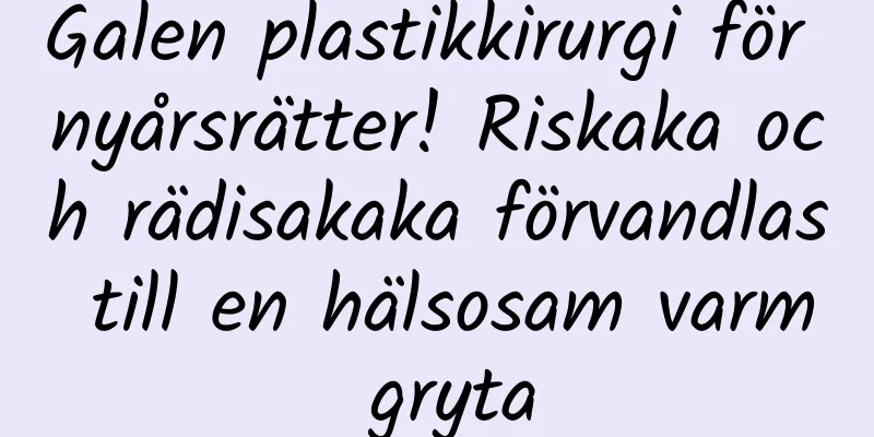 Galen plastikkirurgi för nyårsrätter! Riskaka och rädisakaka förvandlas till en hälsosam varm gryta
