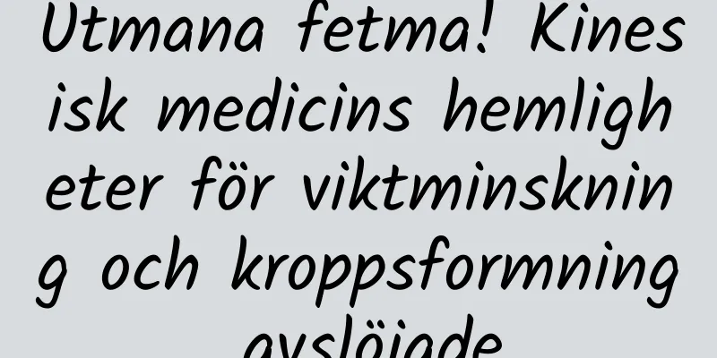 Utmana fetma! Kinesisk medicins hemligheter för viktminskning och kroppsformning avslöjade