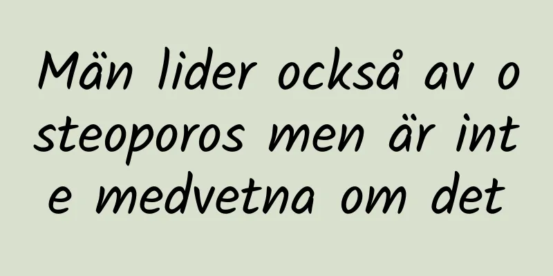 Män lider också av osteoporos men är inte medvetna om det