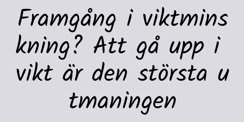 Framgång i viktminskning? Att gå upp i vikt är den största utmaningen