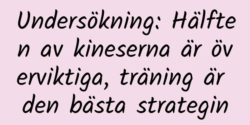 Undersökning: Hälften av kineserna är överviktiga, träning är den bästa strategin