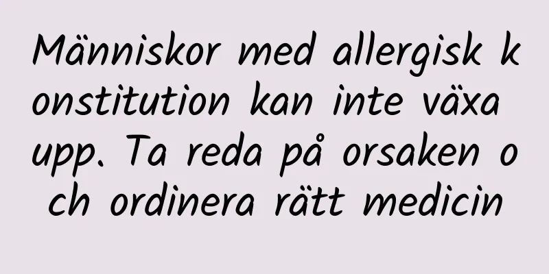 Människor med allergisk konstitution kan inte växa upp. Ta reda på orsaken och ordinera rätt medicin