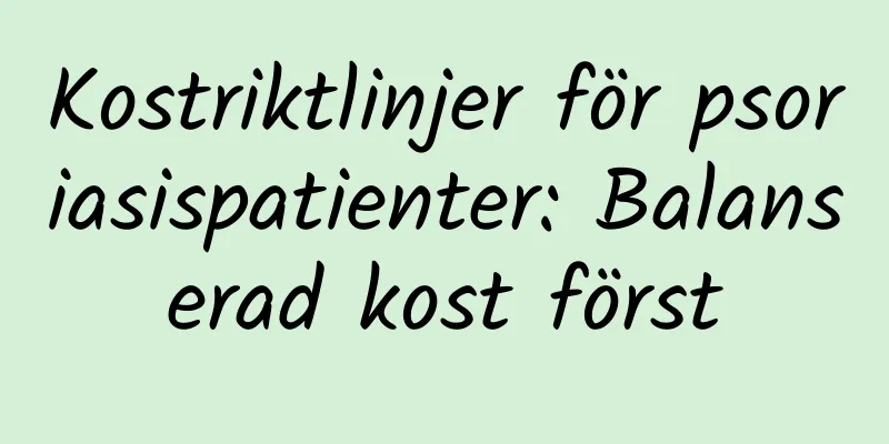 Kostriktlinjer för psoriasispatienter: Balanserad kost först