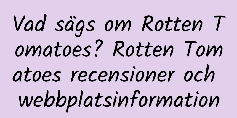 Vad sägs om Rotten Tomatoes? Rotten Tomatoes recensioner och webbplatsinformation