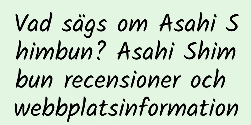 Vad sägs om Asahi Shimbun? Asahi Shimbun recensioner och webbplatsinformation