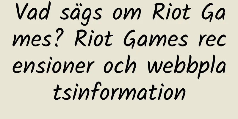 Vad sägs om Riot Games? Riot Games recensioner och webbplatsinformation