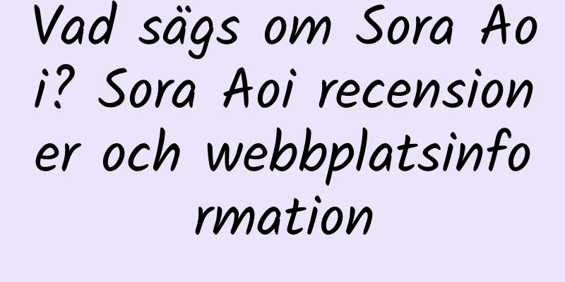 Vad sägs om Sora Aoi? Sora Aoi recensioner och webbplatsinformation