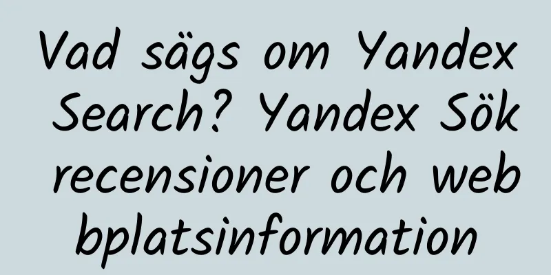 Vad sägs om Yandex Search? Yandex Sök recensioner och webbplatsinformation