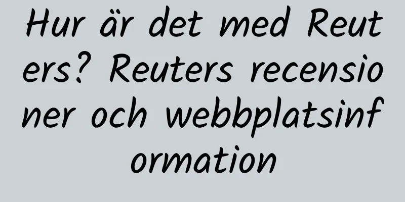 Hur är det med Reuters? Reuters recensioner och webbplatsinformation