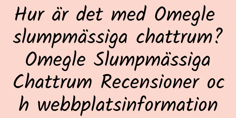 Hur är det med Omegle slumpmässiga chattrum? Omegle Slumpmässiga Chattrum Recensioner och webbplatsinformation