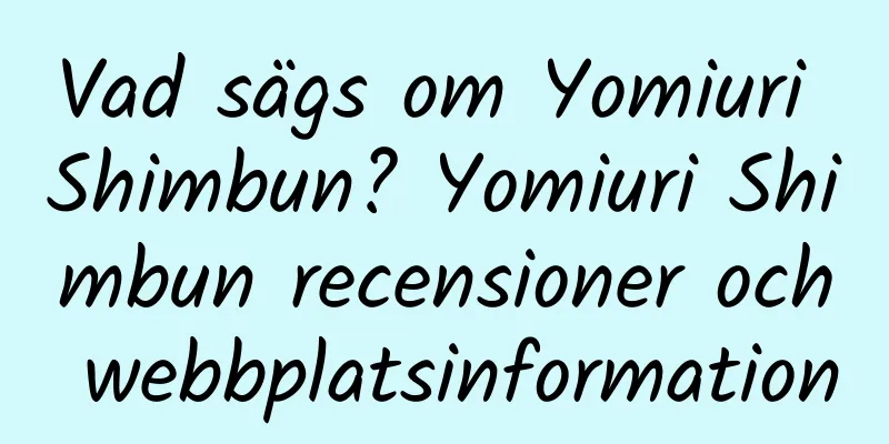 Vad sägs om Yomiuri Shimbun? Yomiuri Shimbun recensioner och webbplatsinformation
