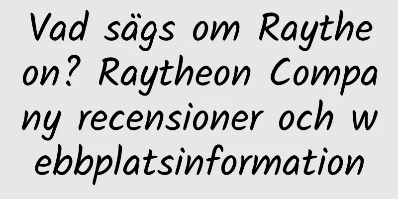Vad sägs om Raytheon? Raytheon Company recensioner och webbplatsinformation