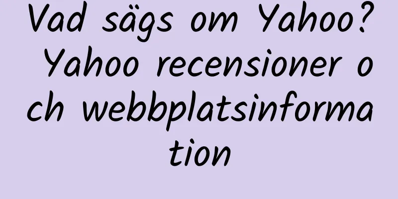 Vad sägs om Yahoo? Yahoo recensioner och webbplatsinformation