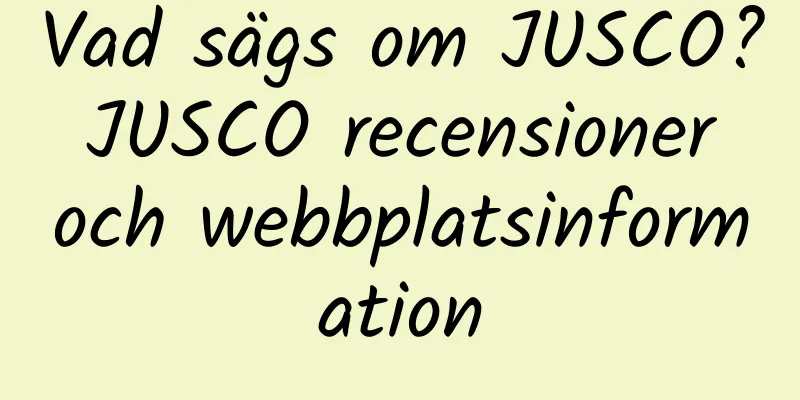 Vad sägs om JUSCO? JUSCO recensioner och webbplatsinformation
