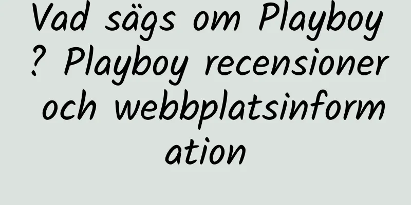 Vad sägs om Playboy? Playboy recensioner och webbplatsinformation