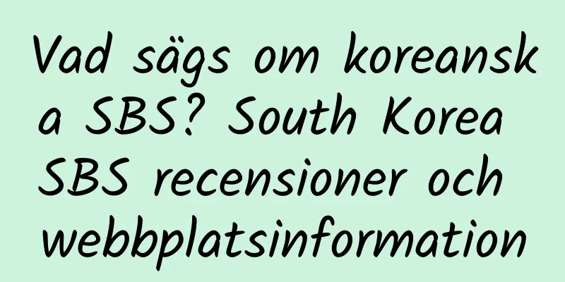 Vad sägs om koreanska SBS? South Korea SBS recensioner och webbplatsinformation
