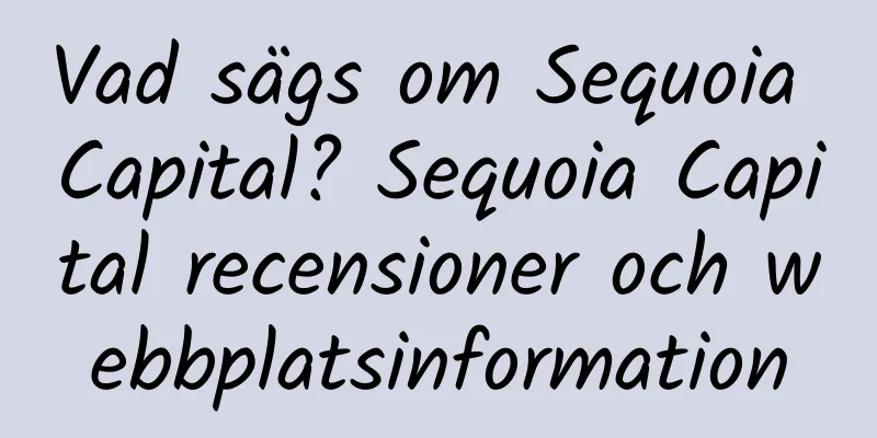 Vad sägs om Sequoia Capital? Sequoia Capital recensioner och webbplatsinformation