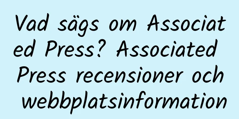 Vad sägs om Associated Press? Associated Press recensioner och webbplatsinformation
