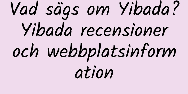 Vad sägs om Yibada? Yibada recensioner och webbplatsinformation