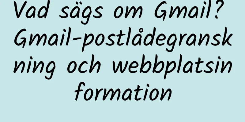 Vad sägs om Gmail? Gmail-postlådegranskning och webbplatsinformation