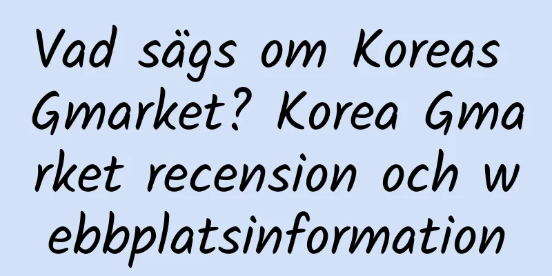 Vad sägs om Koreas Gmarket? Korea Gmarket recension och webbplatsinformation