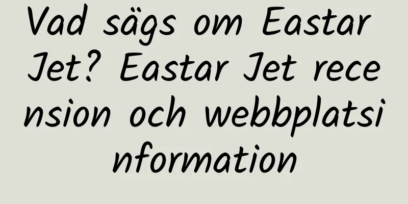 Vad sägs om Eastar Jet? Eastar Jet recension och webbplatsinformation