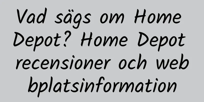 Vad sägs om Home Depot? Home Depot recensioner och webbplatsinformation